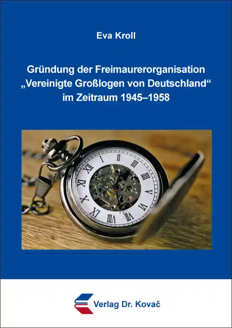 Cover: Gründung der Freimaurerorganisation „Vereinigte Großlogen von Deutschland“ im Zeitraum 1945–1958