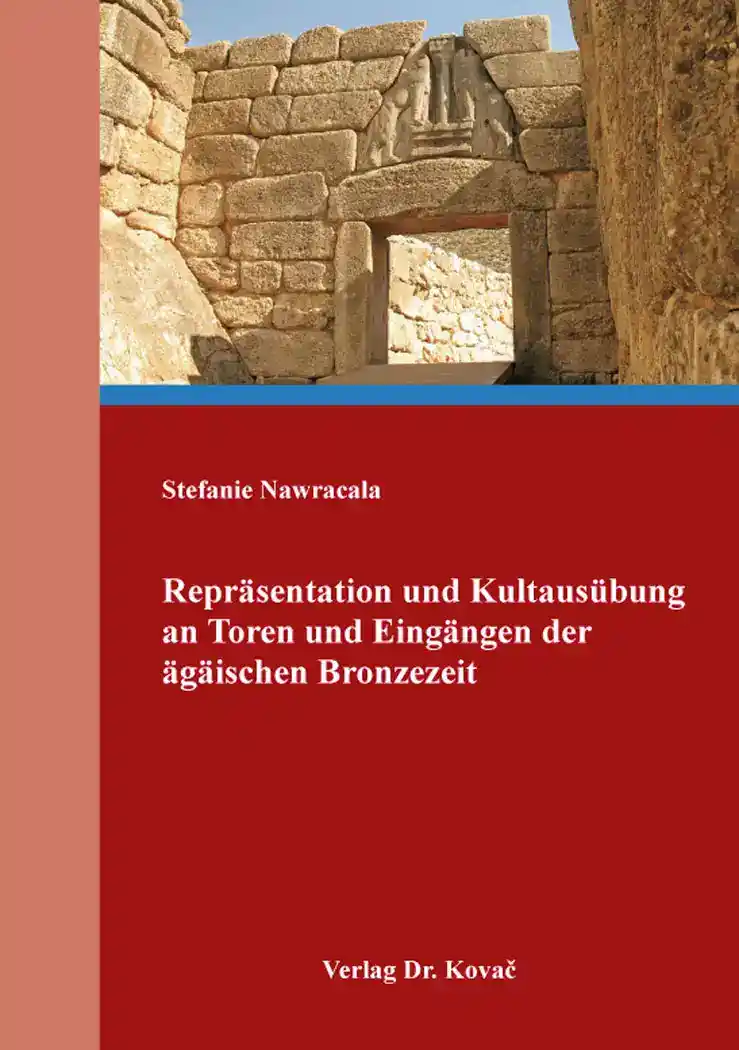 Repräsentation und Kultausübung an Toren und Eingängen der ägäischen Bronzezeit (Dissertation)