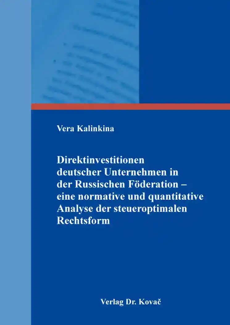 Cover: Direktinvestitionen deutscher Unternehmen in der Russischen Föderation – eine normative und quantitative Analyse der steueroptimalen Rechtsform
