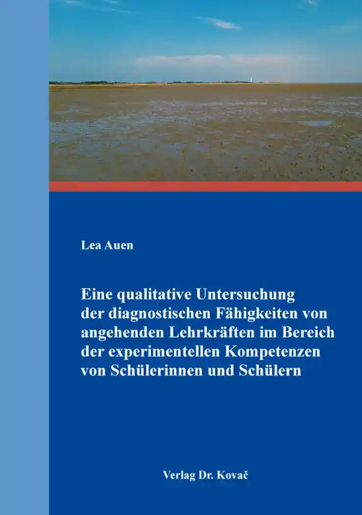 Cover: Eine qualitative Untersuchung der diagnostischen Fähigkeiten von angehenden Lehrkräften im Bereich der experimentellen Kompetenzen von Schülerinnen und Schülern