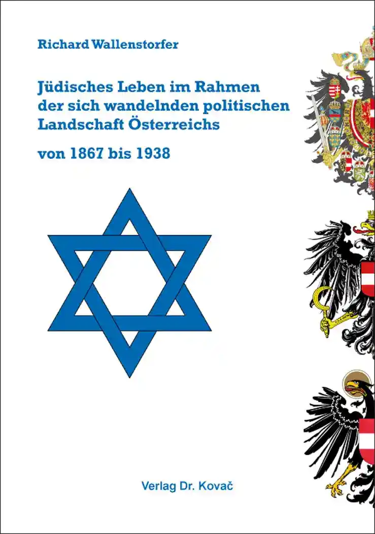Cover: Jüdisches Leben im Rahmen der sich wandelnden politischen Landschaft Österreichs von 1867 bis 1938