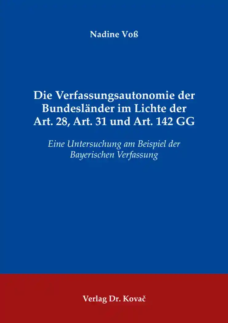 Cover: Die Verfassungsautonomie der Bundesländer im Lichte der Art. 28, Art. 31 und Art. 142 GG