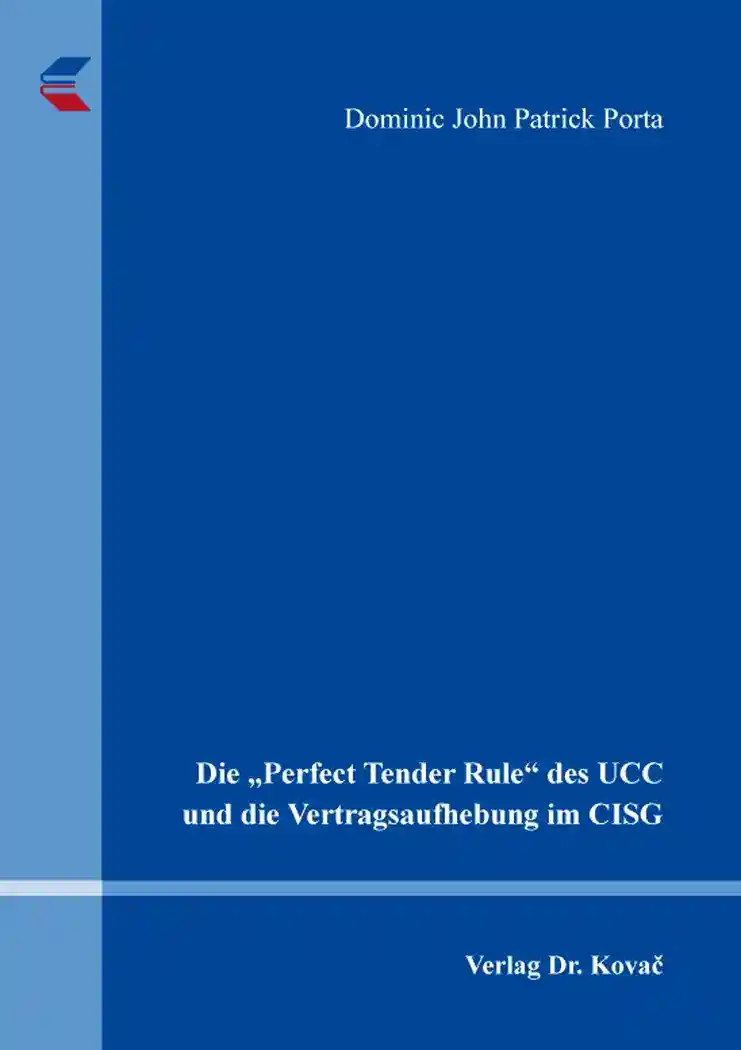 Cover: Die „Perfect Tender Rule“ des UCC und die Vertragsaufhebung im CISG