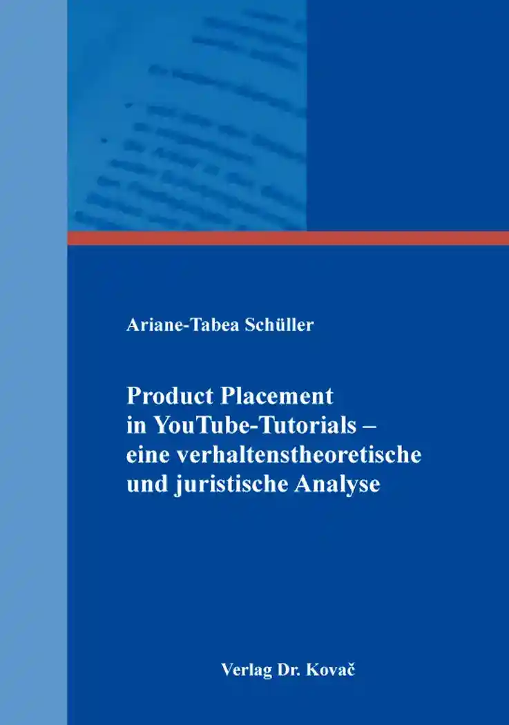 Dissertation: Product Placement in YouTube-Tutorials – eine verhaltenstheoretische und juristische Analyse