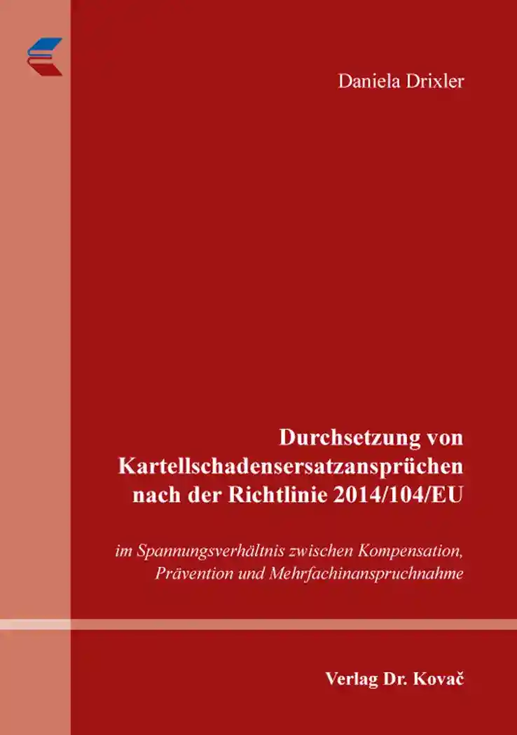  Doktorarbeit: Durchsetzung von Kartellschadensersatzansprüchen nach der Richtlinie 2014/104/EU