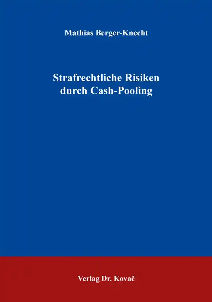 Strafrechtliche Risiken durch Cash-Pooling (Dissertation)