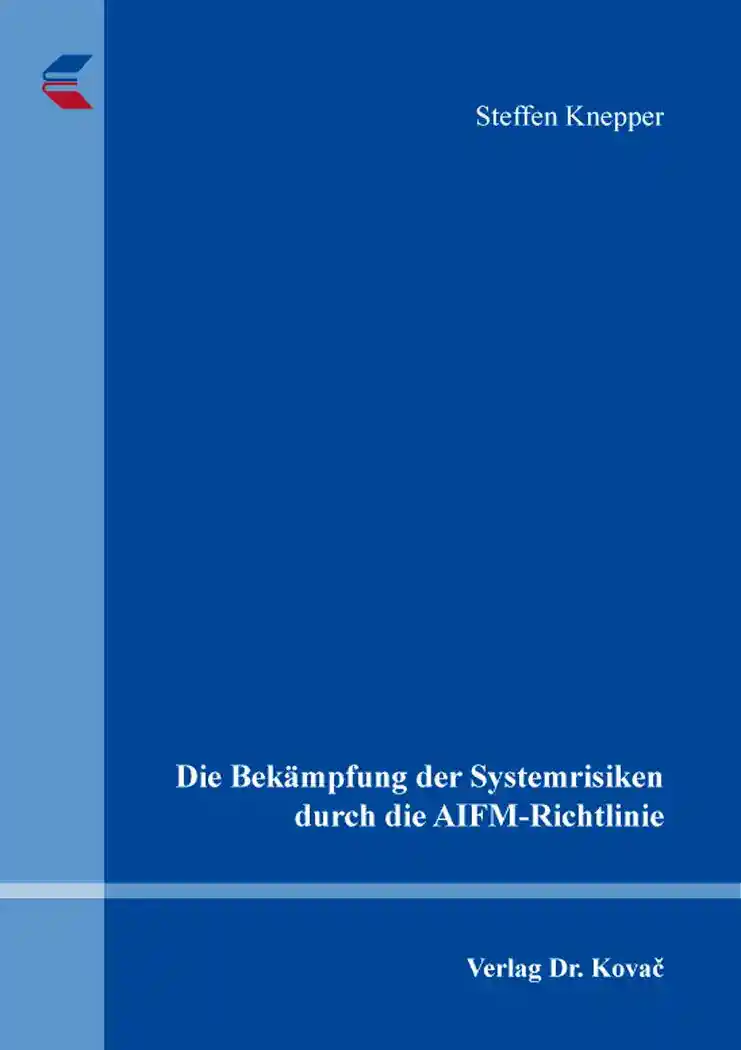 Cover: Die Bekämpfung der Systemrisiken durch die AIFM-Richtlinie