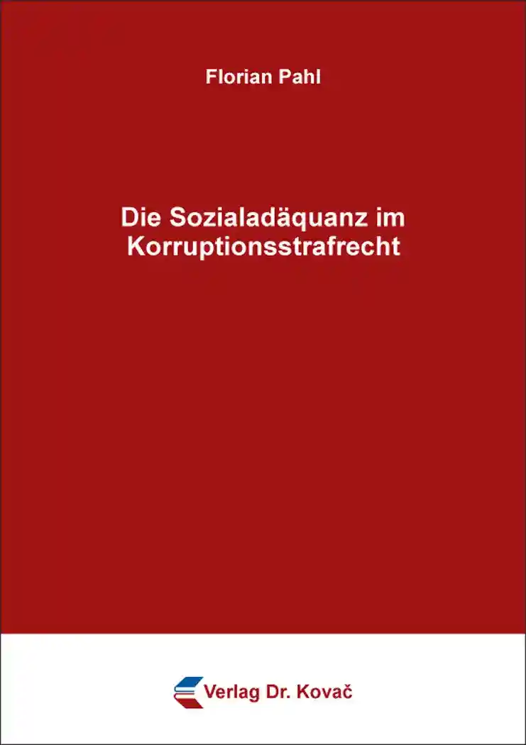 Cover: Die Sozialadäquanz im Korruptionsstrafrecht