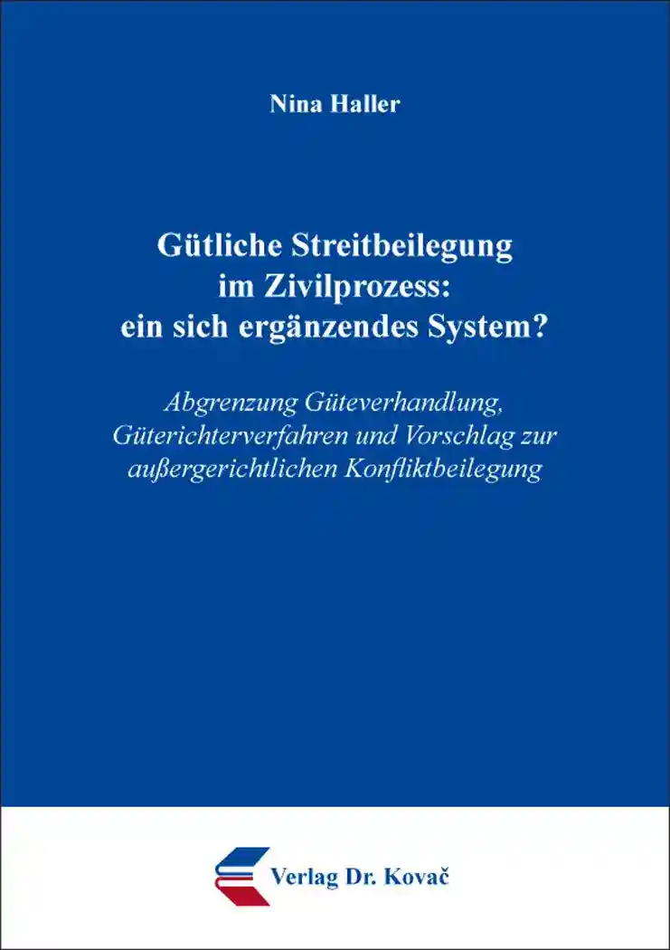 Cover: Gütliche Streitbeilegung im Zivilprozess: ein sich ergänzendes System?