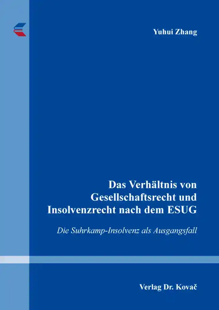 Das Verhältnis von Gesellschaftsrecht und Insolvenzrecht nach dem ESUG (Dissertation)