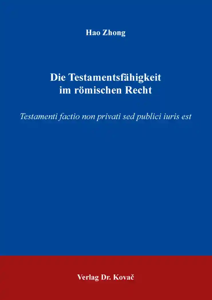 Doktorarbeit: Die Testamentsfähigkeit im römischen Recht