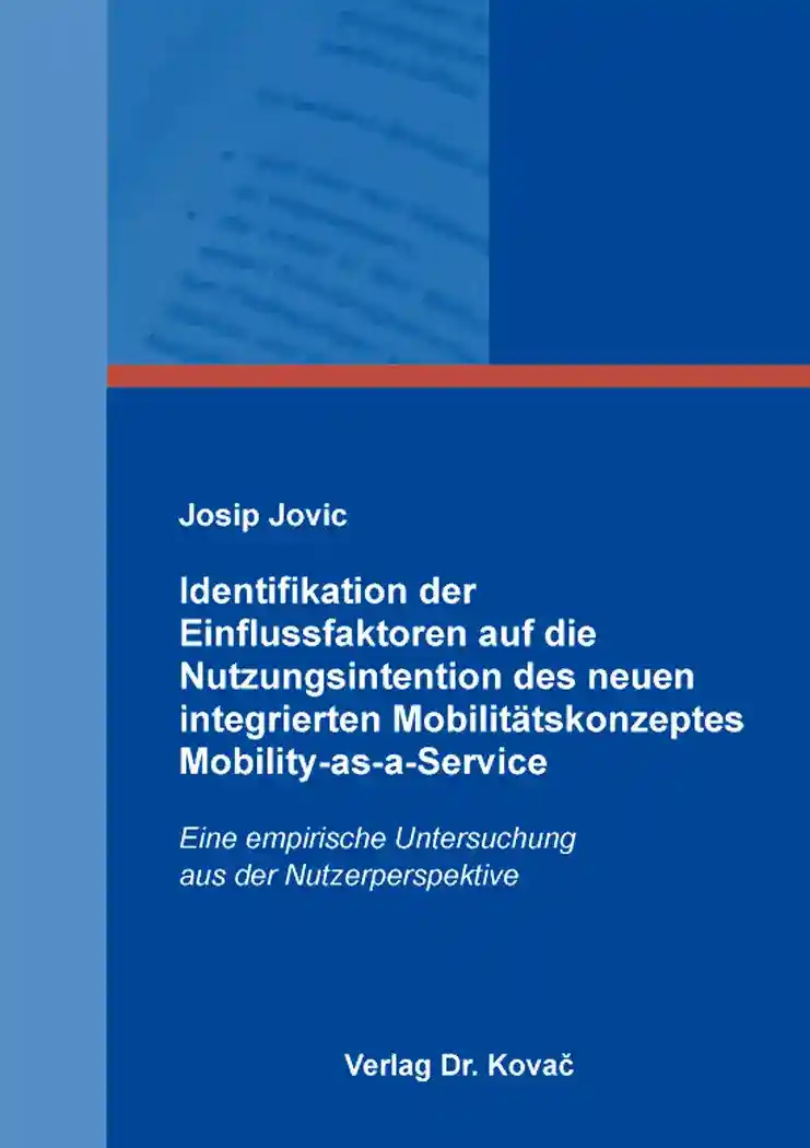 Identifikation der Einflussfaktoren auf die Nutzungsintention des neuen integrierten Mobilitätskonzeptes Mobility-as-a-Service (Doktorarbeit)