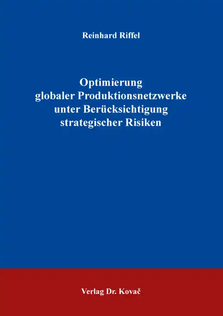 Cover: Optimierung globaler Produktionsnetzwerke unter Berücksichtigung strategischer Risiken