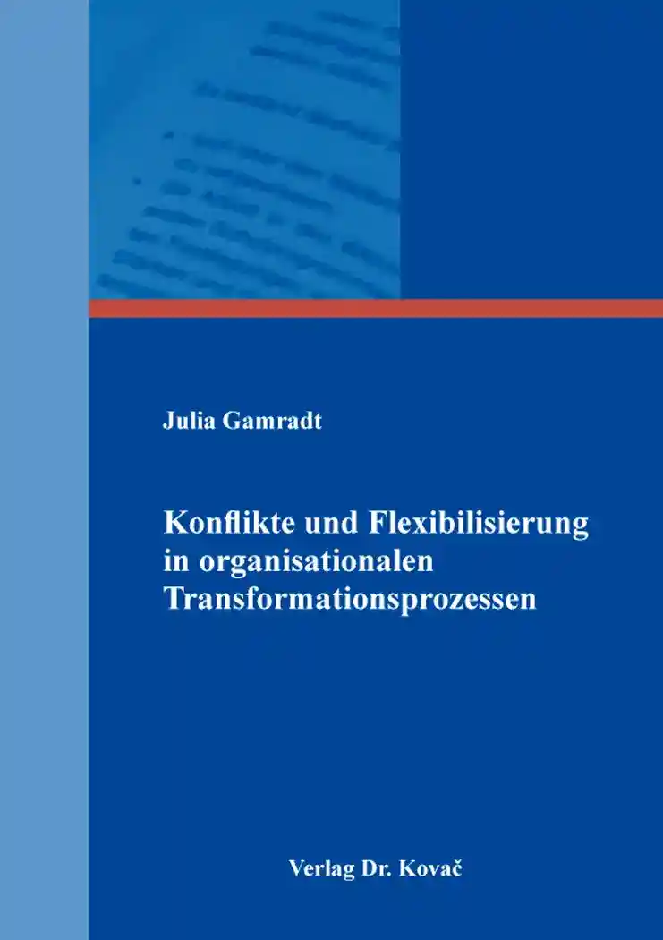 Doktorarbeit: Konflikte und Flexibilisierung in organisationalen Transformationsprozessen