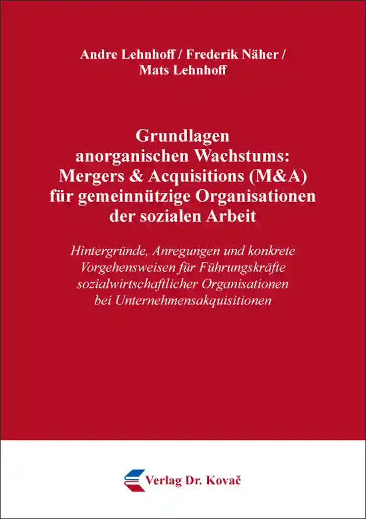 Cover: Grundlagen anorganischen Wachstums: Mergers & Acquisitions (M&A) für gemeinnützige Organisationen der sozialen Arbeit