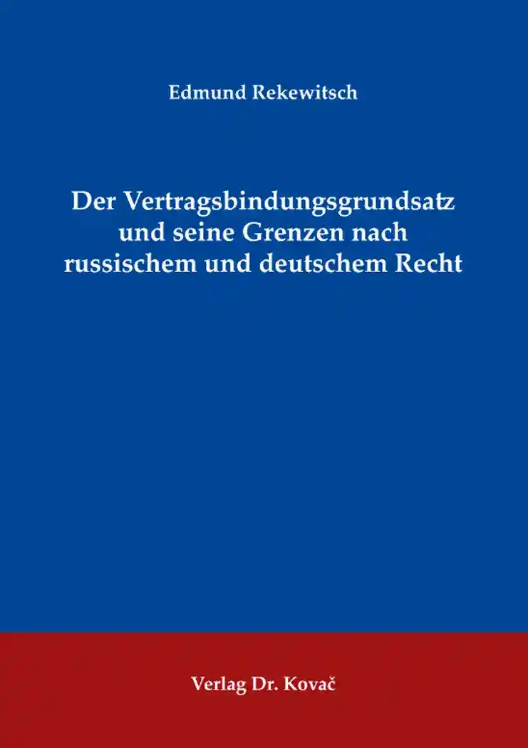 Der Vertragsbindungsgrundsatz und seine Grenzen nach russischem und deutschem Recht (Dissertation)