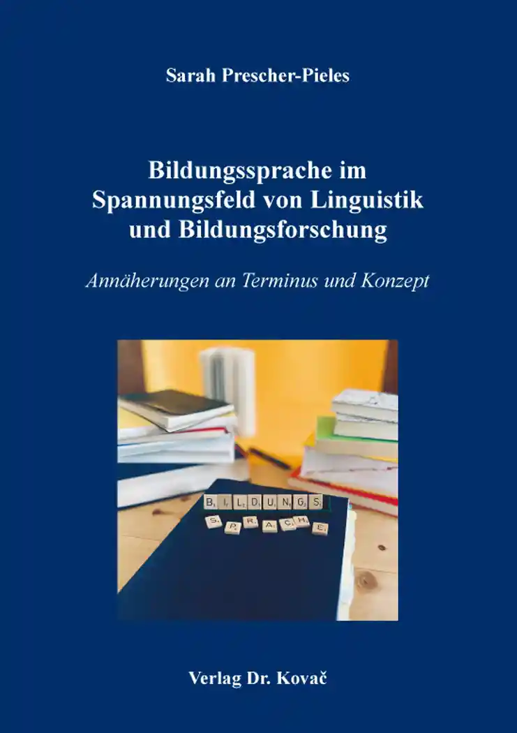 Bildungssprache im Spannungsfeld von Linguistik und Bildungsforschung (Doktorarbeit)