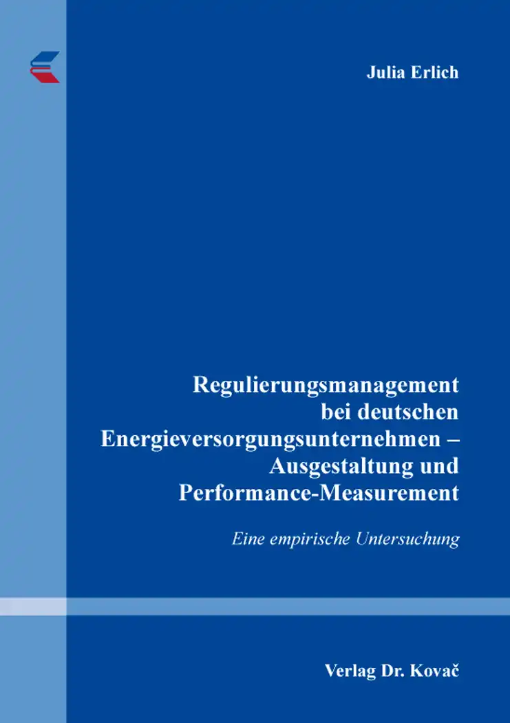 Doktorarbeit: Regulierungsmanagement bei deutschen Energieversorgungsunternehmen – Ausgestaltung und PerformanceMeasurement