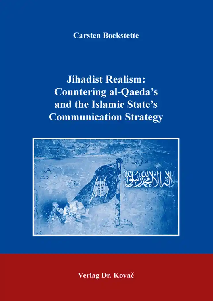  Forschungsarbeit: Jihadist Realism: Countering alQaeda’s and the Islamic State’s Communication Strategy