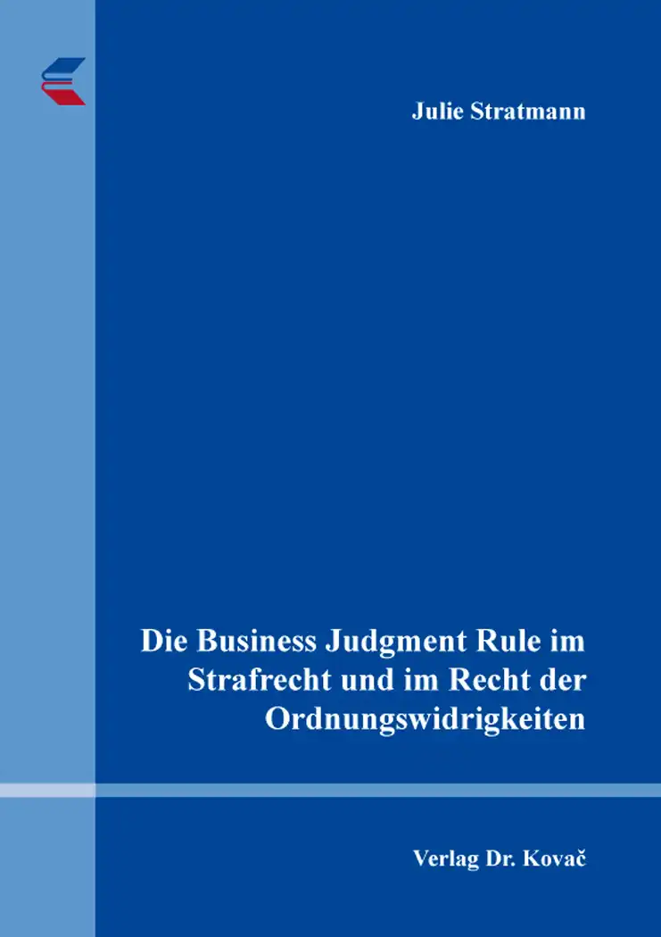  Doktorarbeit: Die Business Judgment Rule im Strafrecht und im Recht der Ordnungswidrigkeiten