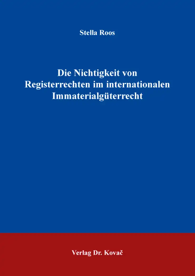 Die Nichtigkeit von Registerrechten im internationalen Immaterialgüterrecht (Dissertation)