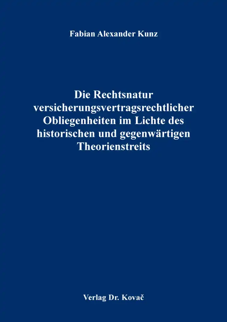  Doktorarbeit: Die Rechtsnatur versicherungsvertragsrechtlicher Obliegenheiten im Lichte des historischen und gegenwärtigen Theorienstreits