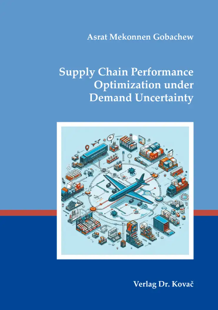 Supply Chain Performance Optimization under Demand Uncertainty (Doktorarbeit)