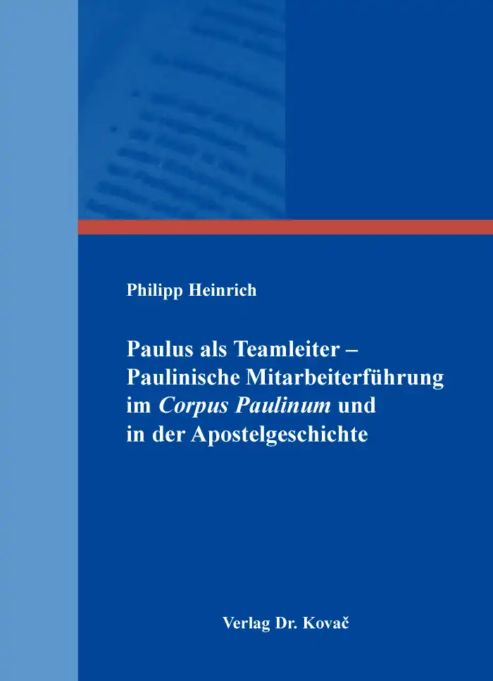Paulus als Teamleiter – Paulinische Mitarbeiterführung im Corpus Paulinum und in der Apostelgeschichte (Dissertation)
