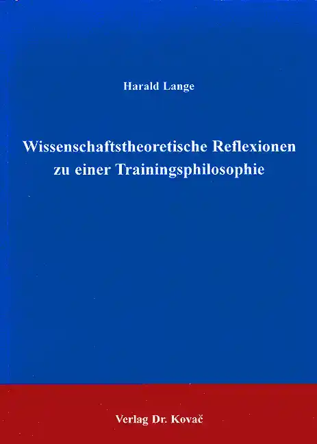 Wissenschaftstheoretische Reflexionen zu einer Trainingsphilosophie (Forschungsarbeit)