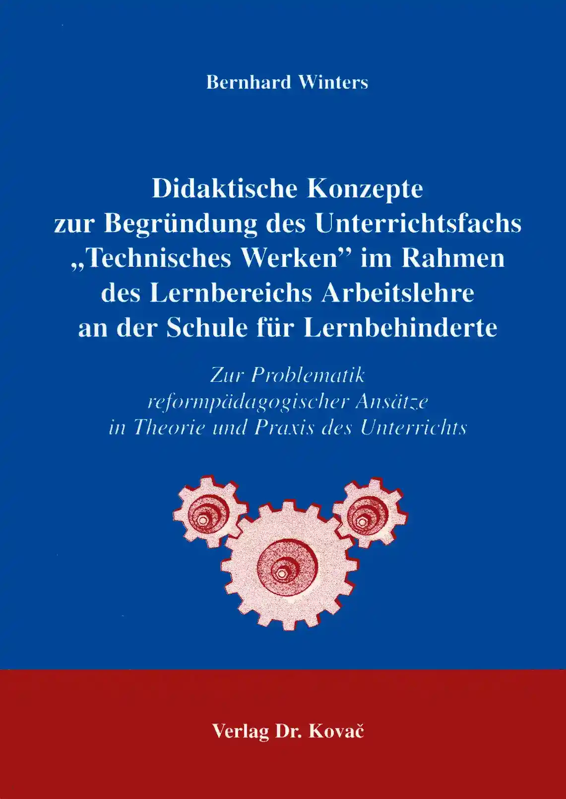 Cover: Didaktische Konzepte zur Begründung des Unterrichtsfachs „Technisches Werken“ im Rahmen des Lernbereichs Arbeitslehre an der Schule für Lernbehinderte