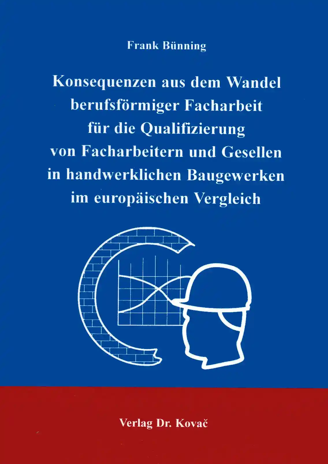 Cover: Konsequenzen aus dem Wandel berufsförmiger Facharbeit für die Qualifizierung von Facharbeitern und Gesellen in handwerklichen Baugewerken im europäischen Vergleich