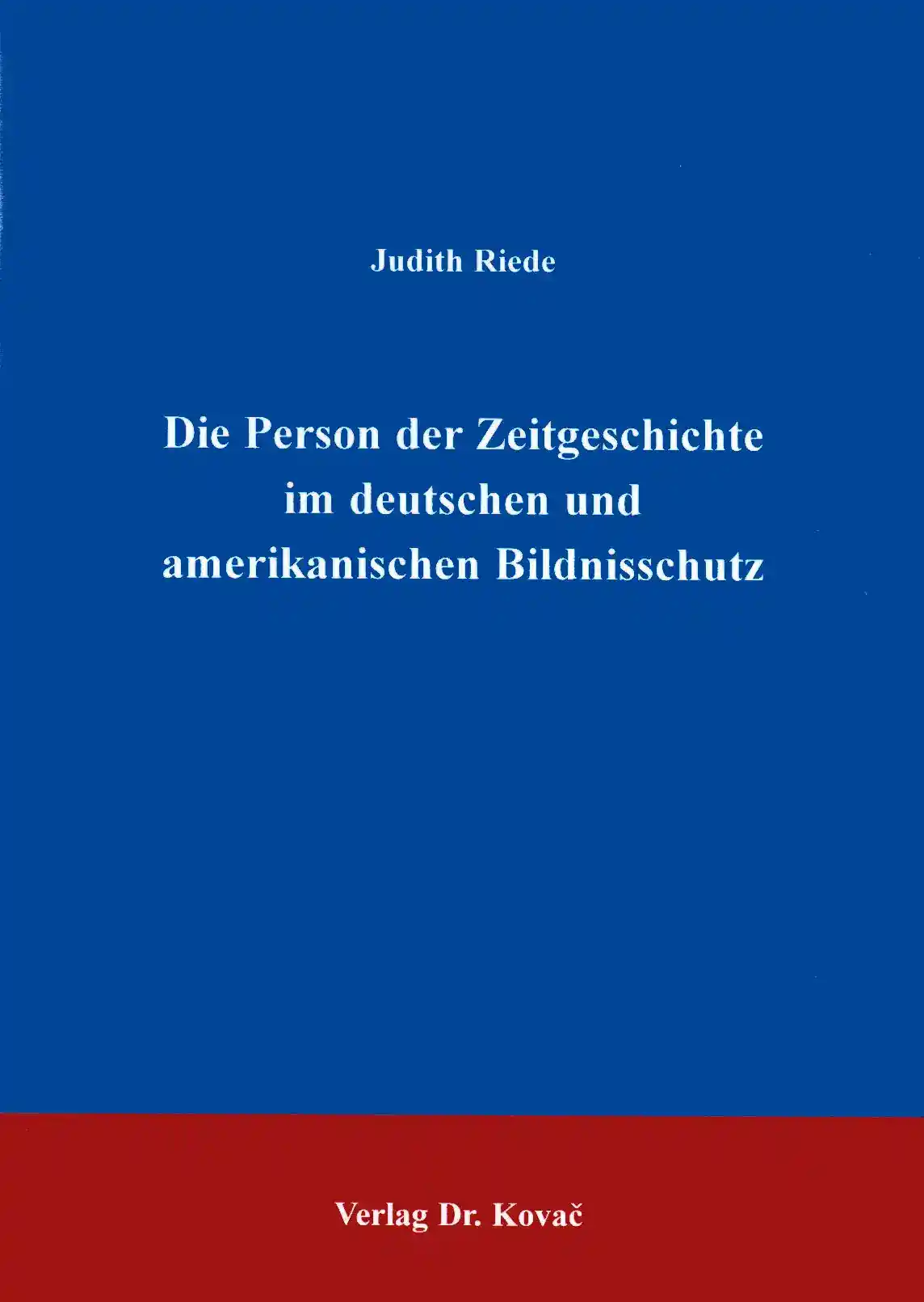 Der Bildnisschutz in Deutschland und den USA unter spezieller Berücksichtigung der Person der Zeitgeschichte bzw. der public figure (Dissertation)