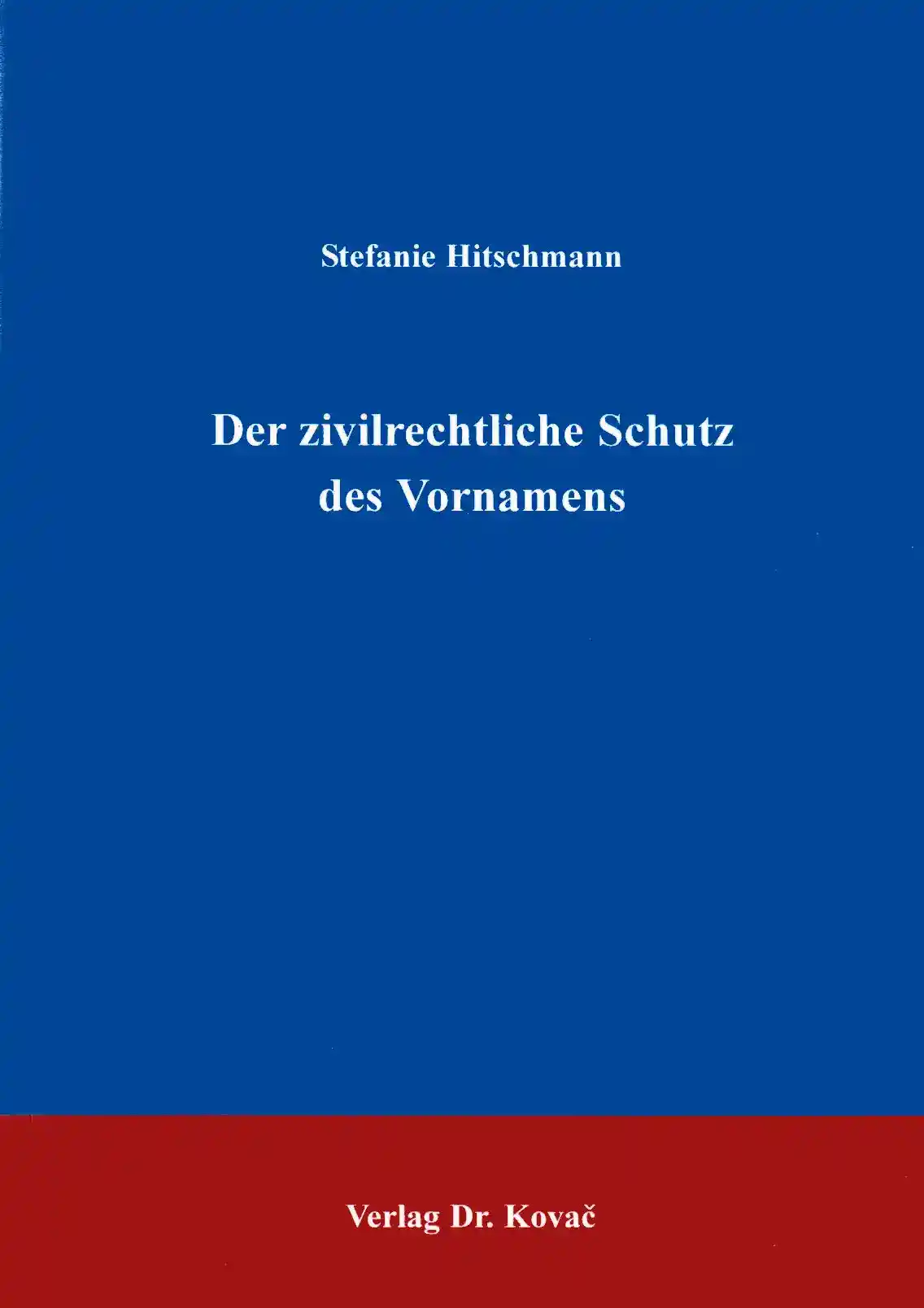 Coverabbildung: Dissertation, „Der zivilrechtliche Schutz des Vornamens“ von Stefanie Hitschmann