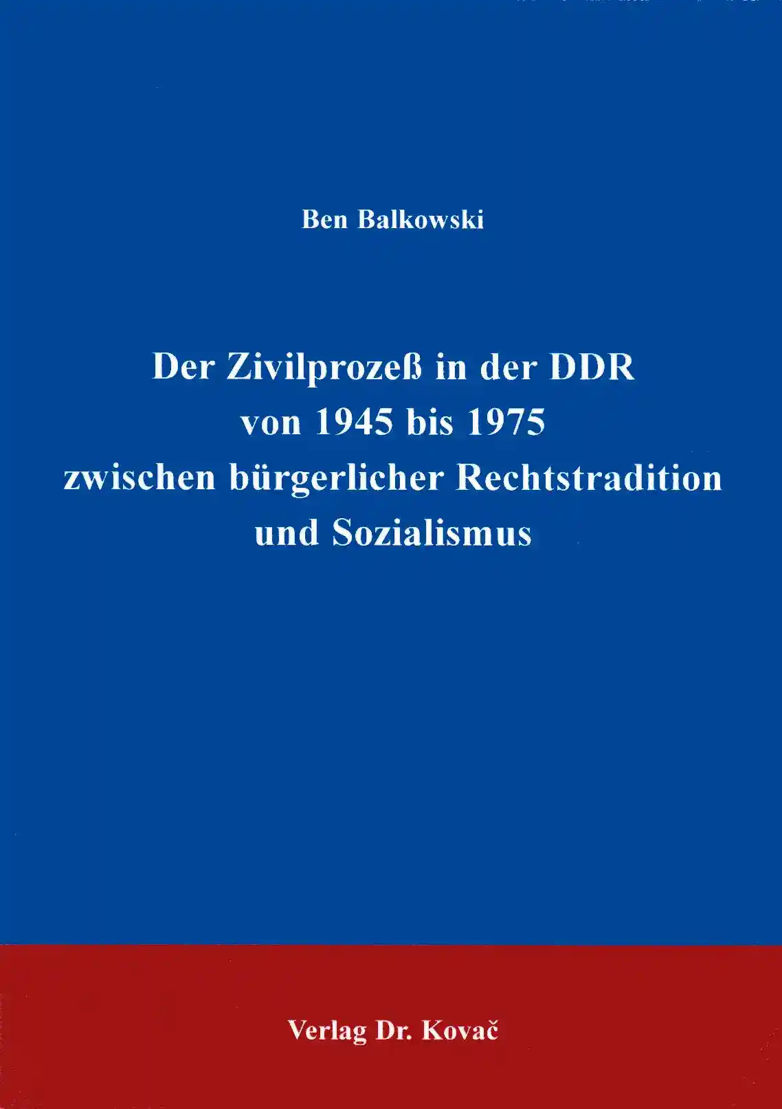 Dissertation: Der Zivilprozeß in der DDR von 1945 bis 1975 zwischen bürgerlicher Rechtstradition und Sozialismus