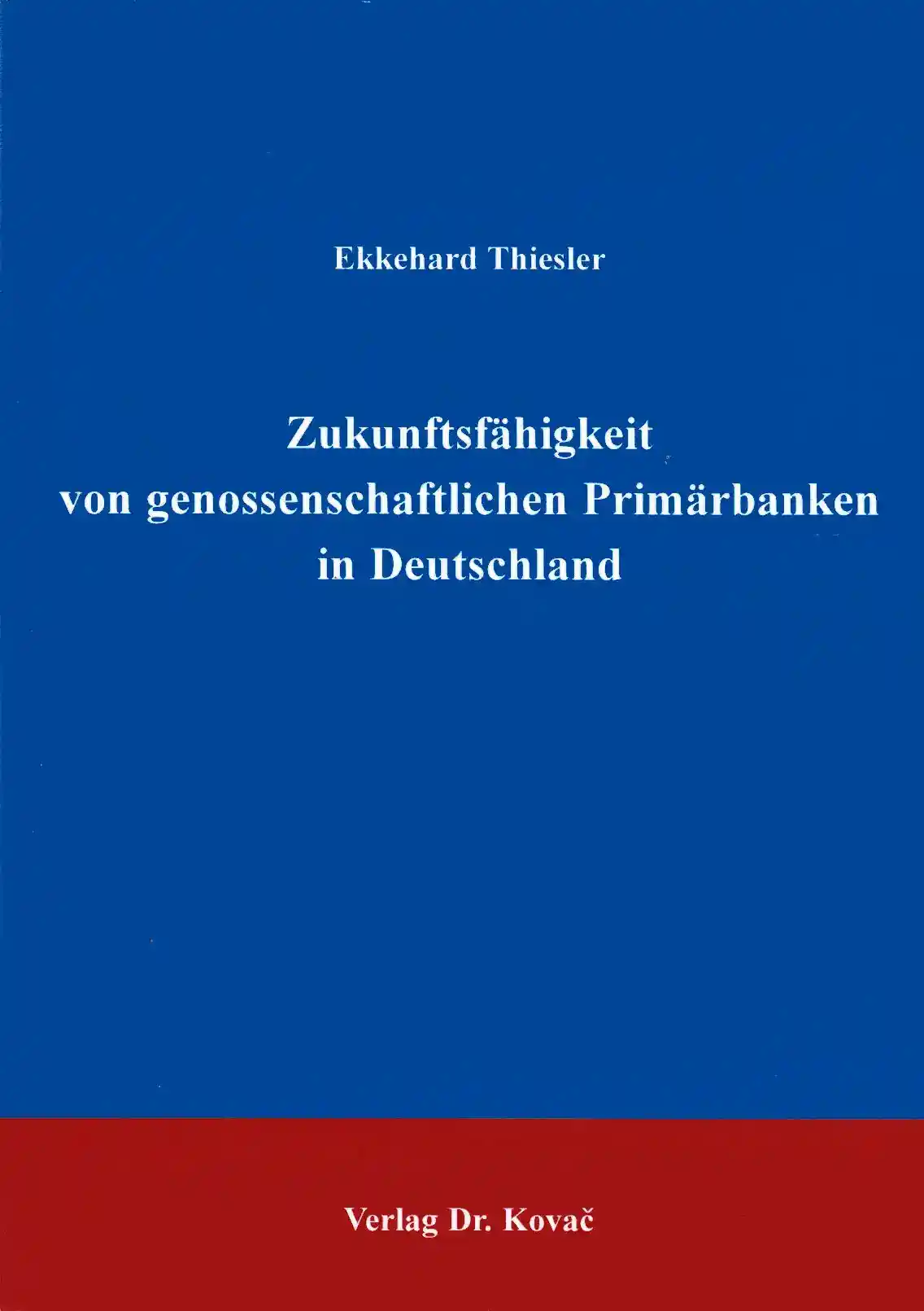 Zukunftsfähigkeit von genossenschaftlichen Primärbanken in Deutschland (Doktorarbeit)