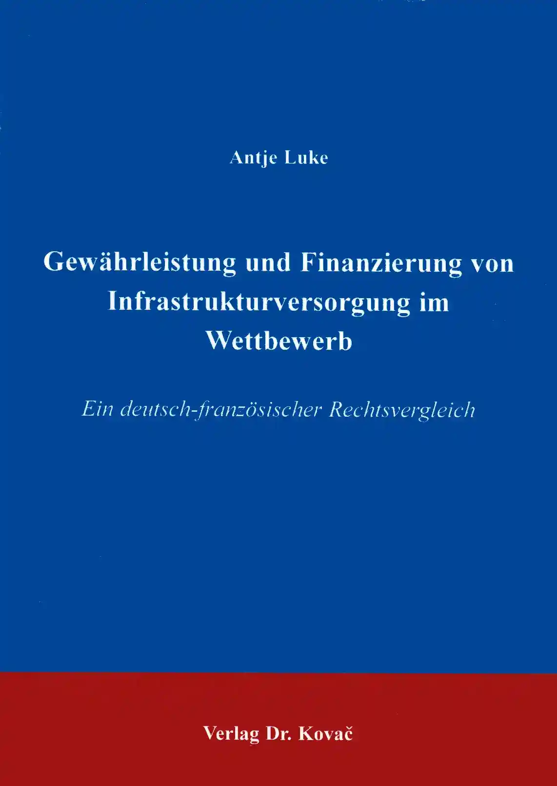 Gewährleistung und Finanzierung von Infrastrukturversorgung im Wettbewerb (Doktorarbeit)