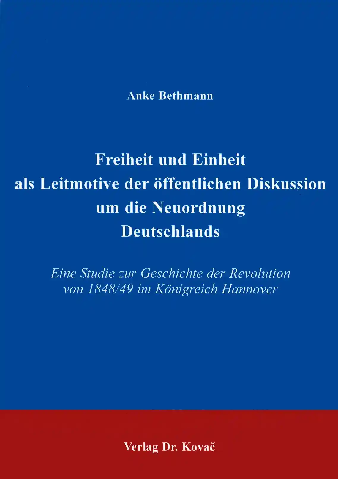 Freiheit und Einheit als Leitmotive der öffentlichen Diskussion um die Neuordnung Deutschlands (Doktorarbeit)