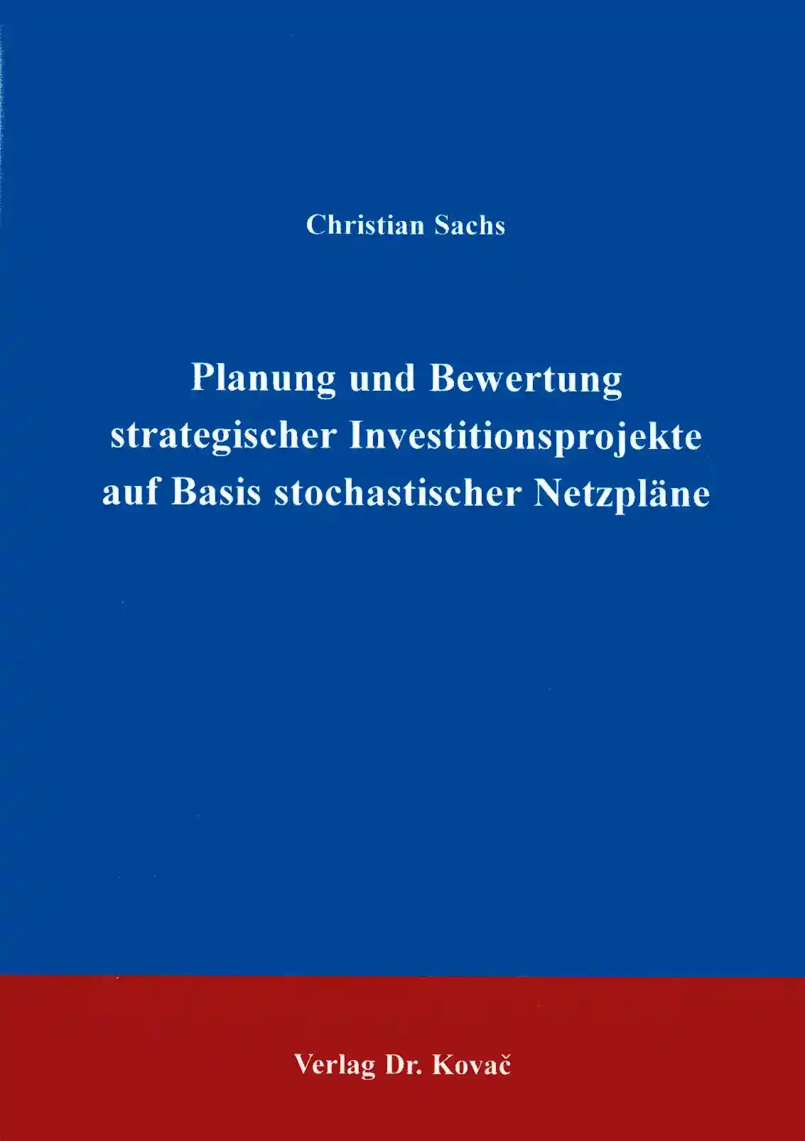 Cover: Planung und Bewertung strategischer Investitionsprojekte auf Basis stochastischer Netzpläne