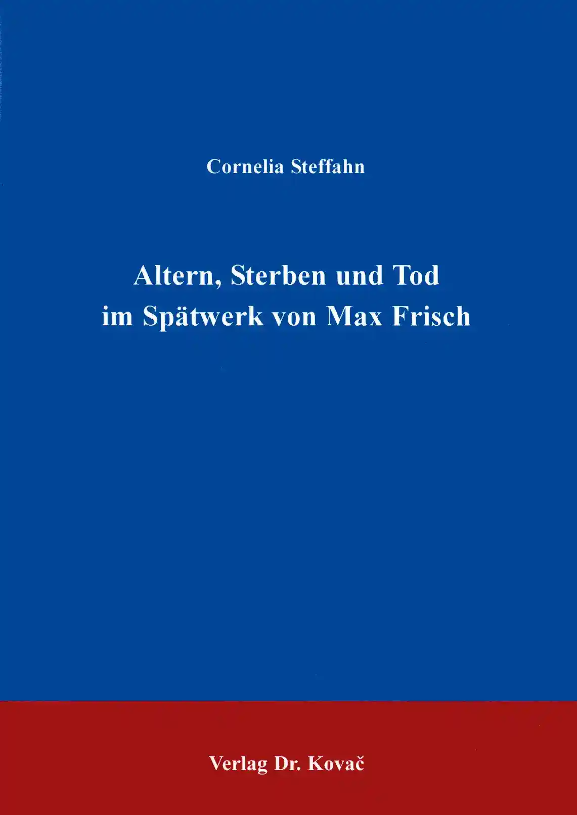 Doktorarbeit: Altern, Sterben und Tod im Spätwerk von Max Frisch