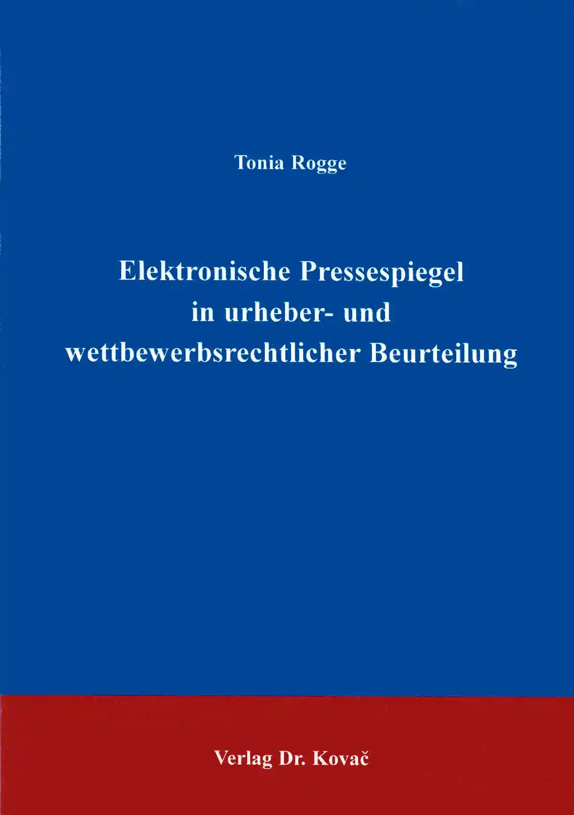 Doktorarbeit: Elektronische Pressespiegel in urheber- und wettbewerbsrechtlicher Beurteilung