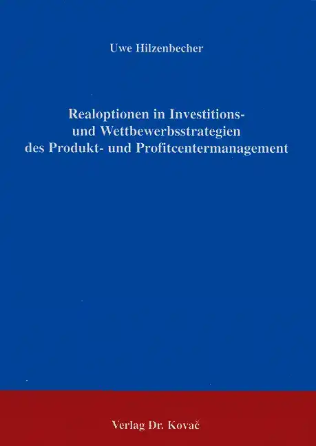 Realoptionen in Investitions- und Wettbewerbsstrategien des Produkt- und Profitcentermanagement (Dissertation)