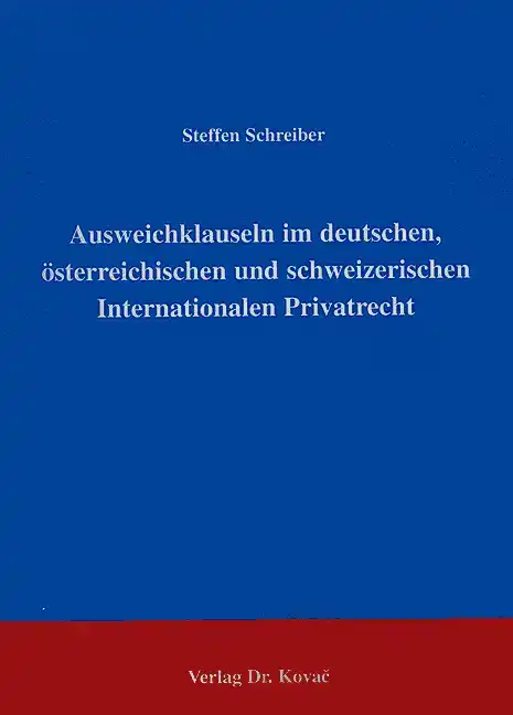 Ausweichklauseln im deutschen, österreichischen und schweizerischen Internationalen Privatrecht (Doktorarbeit)