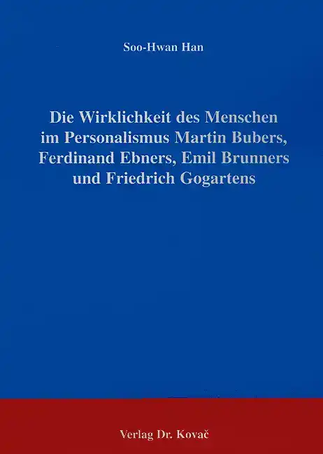 Doktorarbeit: Die Wirklichkeit des Menschen im Personalismus Martin Bubers, Ferdinand Ebners, Emil Brunners und Friedrich Gogartens