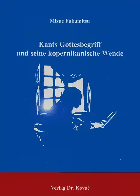  Dissertation: Kants Gottesbegriff und seine kopernikanische Wende