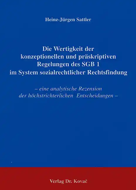 Die Wertigkeit der konzeptionellen und präskriptiven Regelungen des SGB 1 im System sozialrechtlicher Rechtsfindung (Dissertation)
