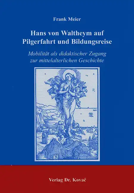 Forschungsarbeit: Hans von Waltheym auf Pilgerfahrt und Bildungsreise
