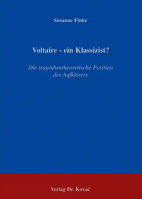  Doktorarbeit: Voltaire – ein Klassizist?