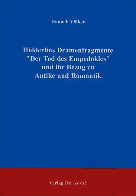 Magisterarbeit: Hölderlins Dramenfragmente "Der Tod des Empedokles" und ihr Bezug zu Antike und Romantik