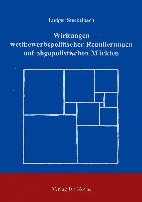 Dissertation: Wirkungen wettbewerbspolitischer Regulierungen auf oligopolistischen Märkten