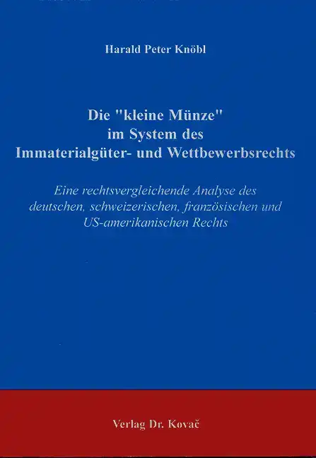 Die „kleine Münze“ im System des Immaterialgüter- und Wettbewerbsrechts (Dissertation)